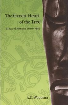 The Green Heart of the Tree: Essays and Notes on a Time in Africa
