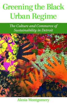 Greening the Black Urban Regime: The Culture and Commerce of Sustainability in Detroit