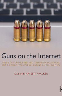 Guns on the Internet: Online Gun Communities, First Amendment Protections, and the Search for Common Ground on Gun Control