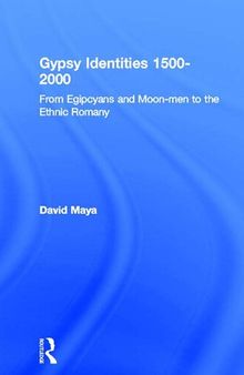 Gypsy Identities 1500-2000: From Egipcyans and Moon-men to the Ethnic Romany