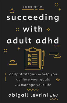 Succeeding With Adult ADHD: Daily Strategies to Help You Achieve Your Goals and Manage Your Life (APA LifeTools Series)
