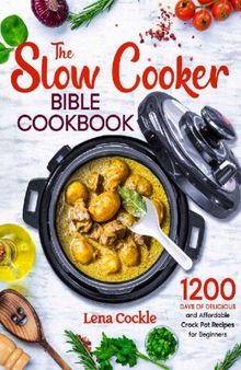 The Slow Cooker Bible Cookbook: 1200 Days of Delicious and Affordable Crock Pot Recipes for Beginners