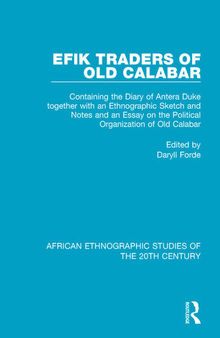 Efik Traders of Old Calabar: Containing the Diary of Antera Duke Together with an Ethnographic Sketch and Notes and an Essay on the Political Organization of Old Calabar