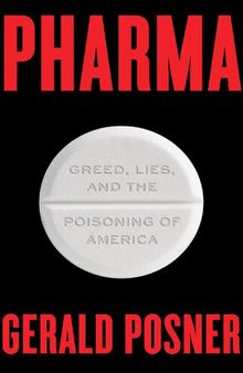 Pharma; Greed, Lies, and the Poisoning of America
