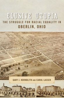Elusive Utopia: The Struggle for Racial Equality in Oberlin, Ohio