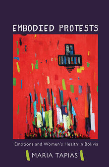 Embodied Protests: Emotions and Women's Health in Bolivia