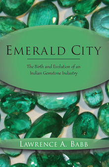 Emerald City: The Birth and Evolution of an Indian Gemstone Industry