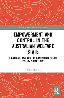 Empowerment and Control in the Australian Welfare State: A Critical Analysis of Australian Social Policy Since 1972