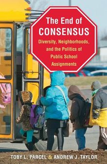 The End of Consensus: Diversity, Neighborhoods, and the Politics of Public School Assignments