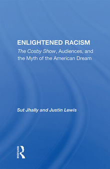 Enlightened Racism: The Cosby Show, Audiences, And The Myth Of The American Dream