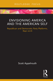 Envisioning America and the American Self: Republican and Democratic Party Platforms, 1840-2016