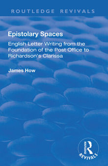 Epistolary Spaces: English Letter-writing from the Foundation of the Post Office to Richardson's 