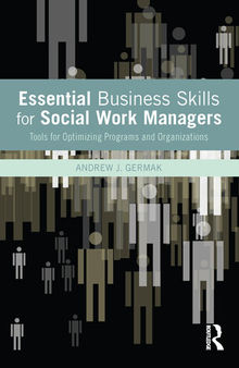 Essential Business Skills for Social Work Managers: Tools for Optimizing Programs and Organizations