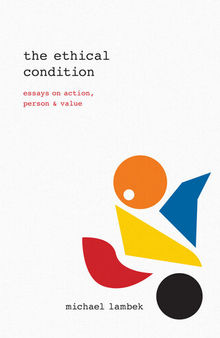The Ethical Condition: Essays on Action, Person, and Value