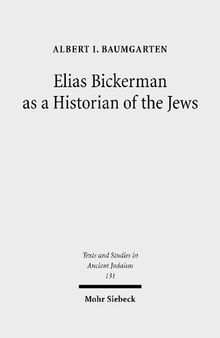 Elias Bickerman as a Historian of the Jews: A Twentieth Century Tale