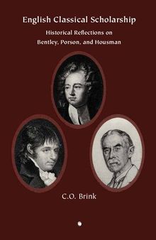English Classical Scholarship: Historical Reflections on Bentley Porson and Housman