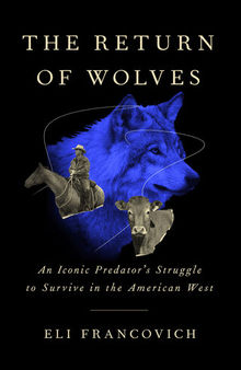 The Return of Wolves: An Iconic Predator’s Struggle to Survive in the American West