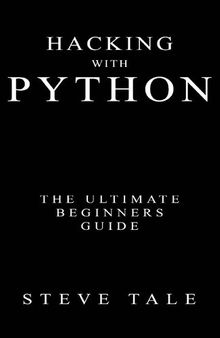 Hacking with Python: The Ultimate Beginner's Guide