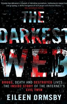 The Darkest Web Drugs, death and destroyed lives ... the inside story of the internet’s evil twin