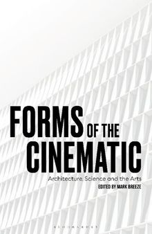 Forms of the Cinematic: Architecture, Science, and the Arts