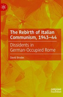 The Rebirth of Italian Communism, 1943–44: Dissidents in German-Occupied Rome