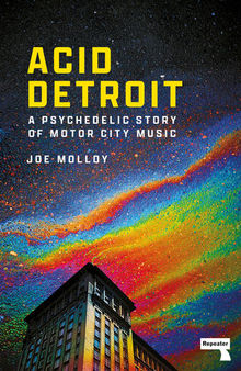 Acid Detroit: A Psychedelic Story of Motor City Music