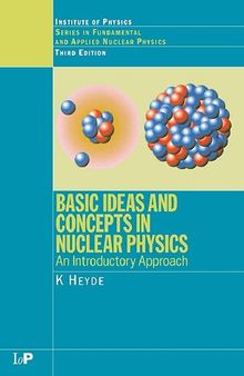 Basic Ideas and Concepts in Nuclear Physics: An Introductory Approach