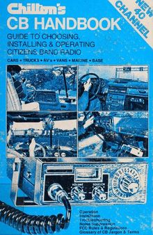 Chilton's CB Handbook: 40 Channel Guide to Choosing, Installing and Operating Citizens Band Radio, Cars, Trucks, RVs, Vans, Marine, Base