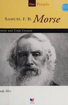 Samuel F. B. Morse: Inventor and Code Creator
