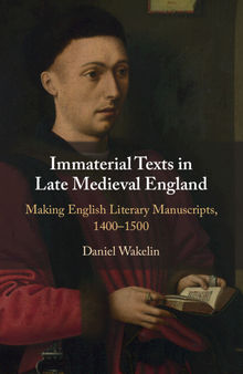 Immaterial Texts in Late Medieval England: Making English Literary Manuscripts, 1400–1500
