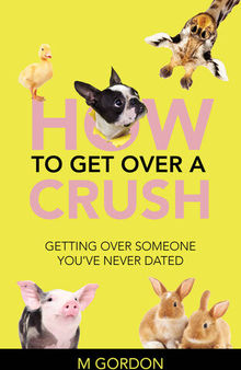 How To Get Over A Crush: Getting Over Someone You've Never Dated