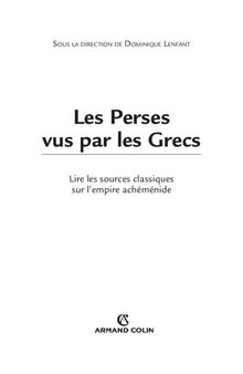Les Perses vus par les Grecs: Lire les sources classiques sur l'empire achéménide