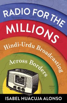 Radio for the Millions: Hindi-Urdu Broadcasting Across Borders