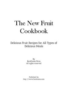 The New Fruit Cookbook: Delicious Fruit Recipes for All Types of Delicious Meals