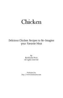 Chicken: Delicious Chicken Recipes to Re-Imagine your Favorite Meat