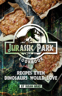 Jurassic Park Cookbook: Recipes Even Dinosaurs Would Love