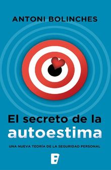 El secreto de la autoestima. Una nueva teoría de la seguridad personal