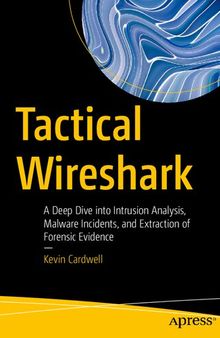 Tactical Wireshark: A Deep Dive into Intrusion Analysis, Malware Incidents, and Extraction of Forensic Evidence