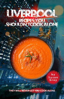 Liverpool: Recipes You Shouldn't Cook Alone: They Will Never Let You Cook Alone