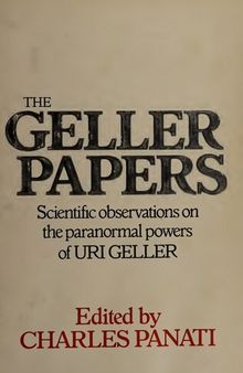 The Geller papers; Scientific observations on the paranormal powers of Uri Geller