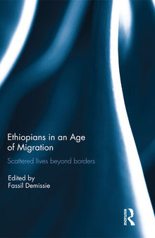 Ethiopians in an Age of Migration: Scattered Lives Beyond Borders