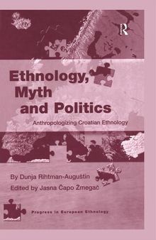 Ethnology, Myth and Politics: Anthropologizing Croatian Ethnology