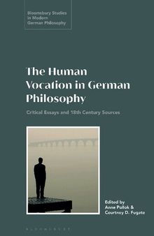 The Human Vocation in German Philosophy: Critical Essays and 18th Century Sources