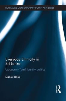 Everyday Ethnicity in Sri Lanka: Up-country Tamil Identity Politics