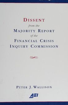 Dissent from the majority report of the Financial Crisis Inquiry
