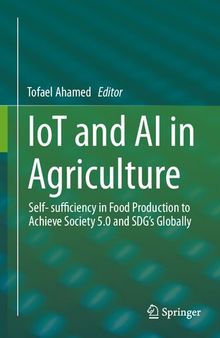 IoT and AI in Agriculture: Self- sufficiency in Food Production to Achieve Society 5.0 and SDG's Globally