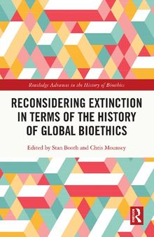 Reconsidering Extinction in Terms of the History of Global Bioethics (Routledge Advances in the History of Bioethics)