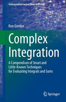 Complex Integration. A Compendium of Smart and Little-Known Techniques for Evaluating Integrals and Sums