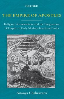 The Empire Of Apostles C: Religion, Accommodatio and The Imagination of Empire in Modern Brazil and India