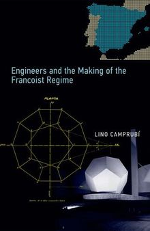 Engineers and the Making of the Francoist Regime (Transformations: Studies in the History of Science and Technology)